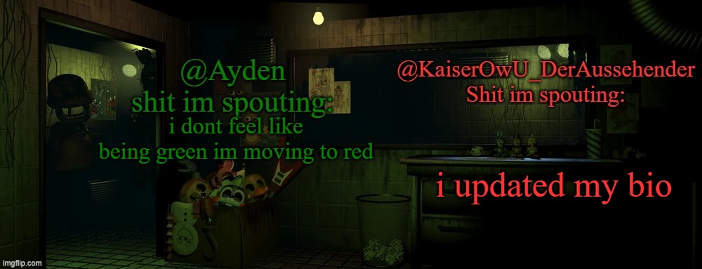 i used both text boxes | i dont feel like being green im moving to red; i updated my bio | image tagged in kaiser and ayden shared temp | made w/ Imgflip meme maker