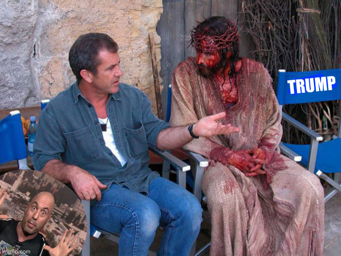 Mel Gibson and Jesus Christ | TRUMP | image tagged in mel gibson and jesus christ | made w/ Imgflip meme maker