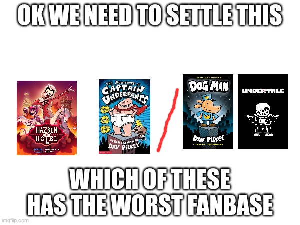 OK WE NEED TO SETTLE THIS; WHICH OF THESE HAS THE WORST FANBASE | made w/ Imgflip meme maker