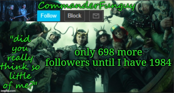 1984 | only 698 more followers until I have 1984 | image tagged in commanderfunguy announcement template thx cheez | made w/ Imgflip meme maker