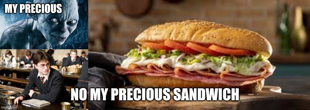 my sandwich is very precious to me | MY PRECIOUS; NO MY PRECIOUS SANDWICH | made w/ Imgflip meme maker