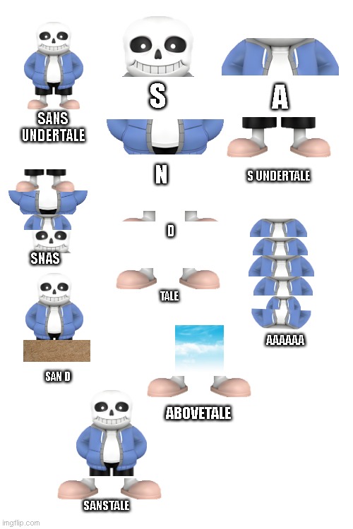 S; A; SANS
UNDERTALE; N; S UNDERTALE; D; SNAS; TALE; AAAAAA; SAN D; ABOVETALE; SANSTALE | made w/ Imgflip meme maker