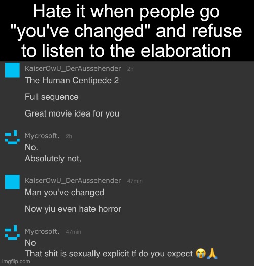 Hate it when people go "you've changed" and refuse to listen to the elaboration | made w/ Imgflip meme maker