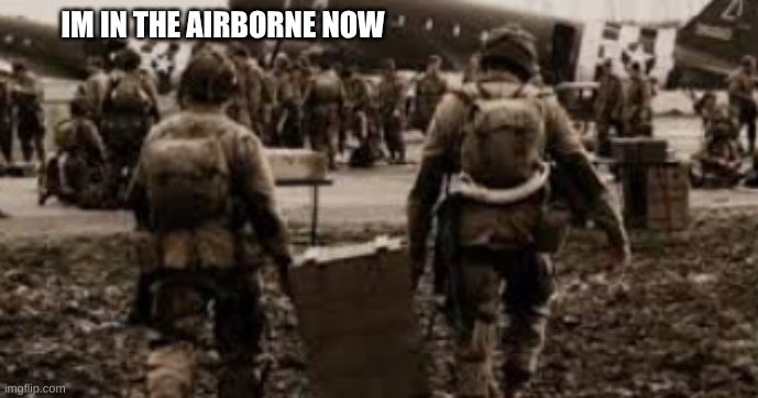 IM IN THE AIRBORNE NOW | made w/ Imgflip meme maker