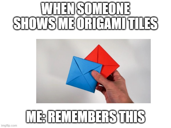 ddakji | WHEN SOMEONE SHOWS ME ORIGAMI TILES; ME: REMEMBERS THIS | image tagged in funny memes | made w/ Imgflip meme maker