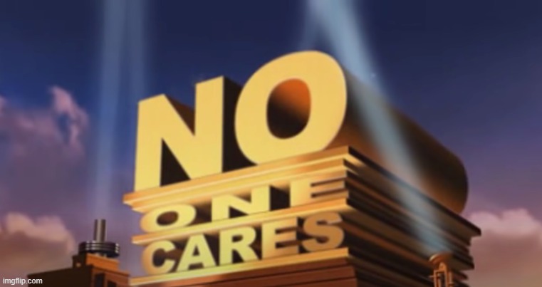 No one cares | image tagged in no one cares | made w/ Imgflip meme maker