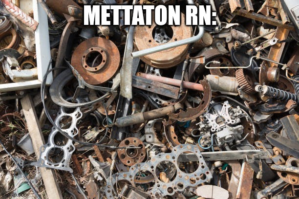 METTATON RN: | image tagged in scrap metal | made w/ Imgflip meme maker