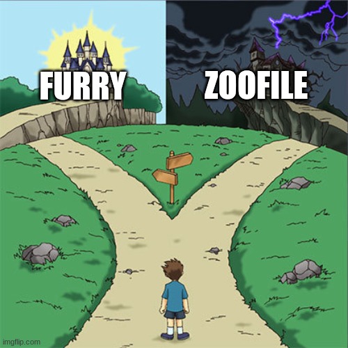 Two Paths | ZOOFILE; FURRY | image tagged in two paths | made w/ Imgflip meme maker