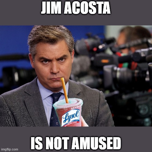 JIM ACOSTA IS NOT AMUSED | made w/ Imgflip meme maker