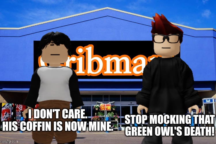 Meng Cho was mocking Duo's death and MC was mad at him for this. | STOP MOCKING THAT GREEN OWL'S DEATH! I DON'T CARE. HIS COFFIN IS NOW MINE. | image tagged in mc,meng cho,cribmart,duolingo,duolingo bird,death | made w/ Imgflip meme maker