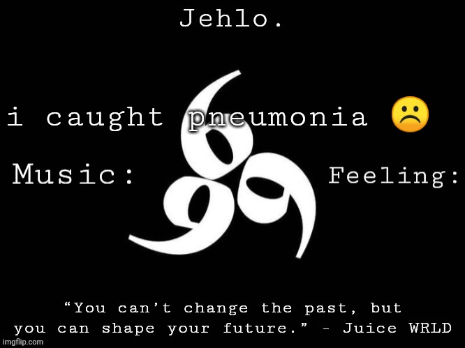 Jehlo Template. | i caught pneumonia ☹️ | image tagged in jehlo template | made w/ Imgflip meme maker