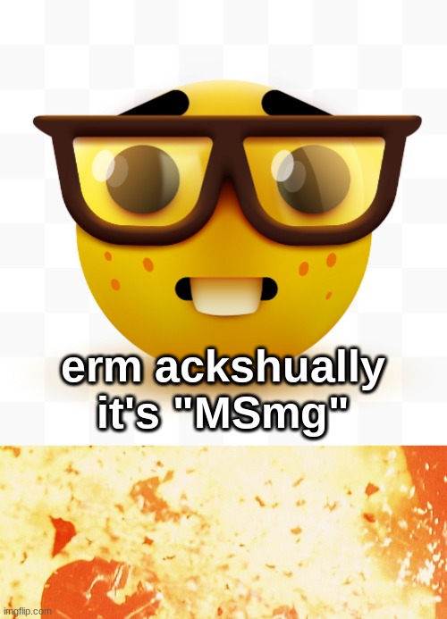 erm ackshually it's "MSmg" | made w/ Imgflip meme maker