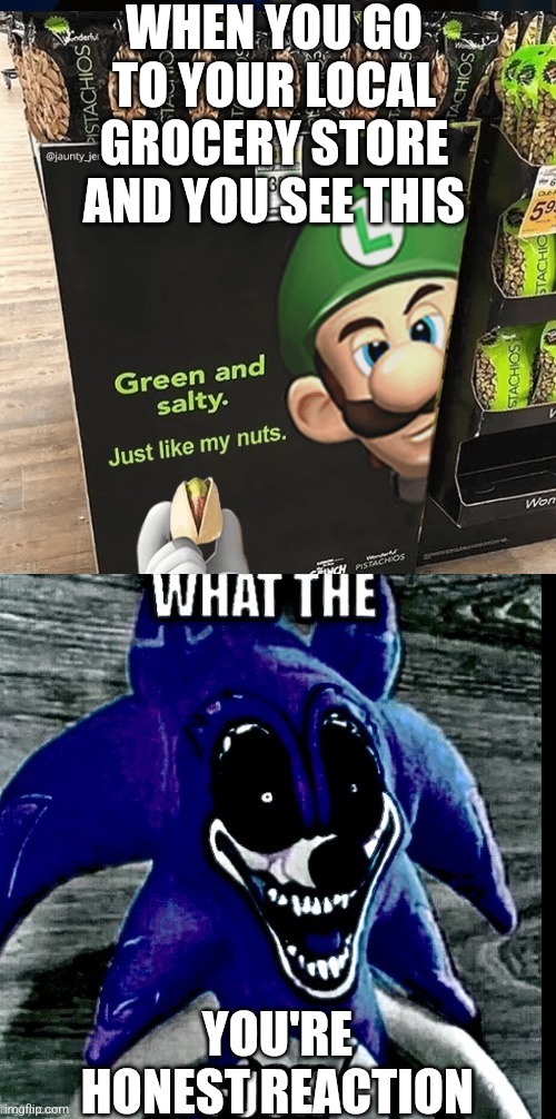 You're reaction to seeing this in your local grocery store | WHEN YOU GO TO YOUR LOCAL GROCERY STORE AND YOU SEE THIS; YOU'RE HONEST REACTION | image tagged in luigi | made w/ Imgflip meme maker