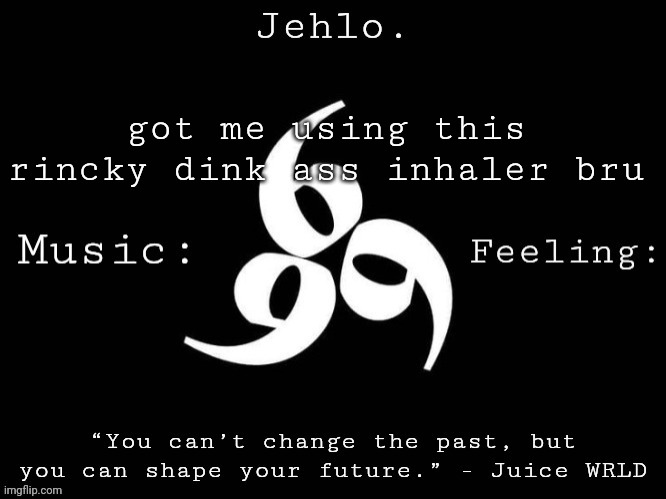 Jehlo Template. | got me using this rincky dink ass inhaler bru | image tagged in jehlo template | made w/ Imgflip meme maker