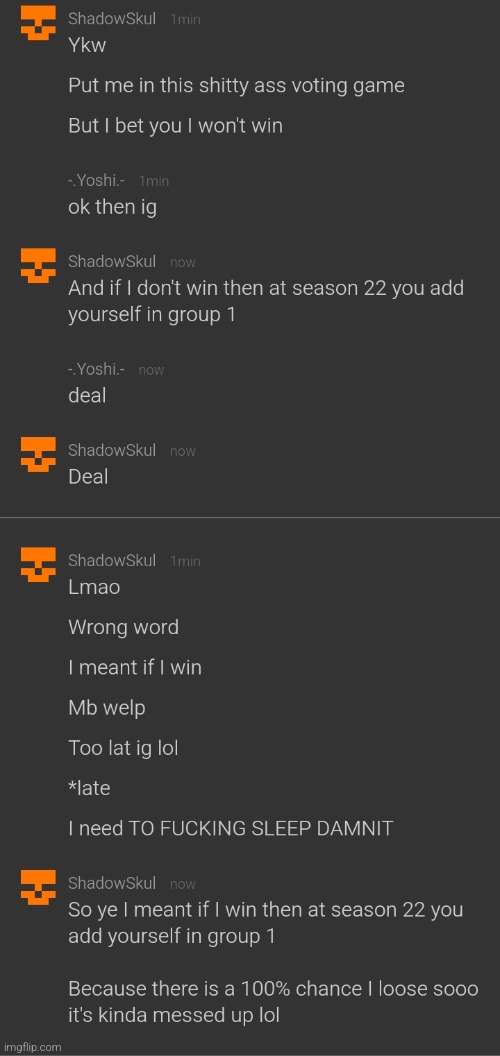 Lil reminder, never make a deal if you haven't slept for almost 2 days
Oh and for short if I win S21 Yoshi will be in S22 in G1 | made w/ Imgflip meme maker