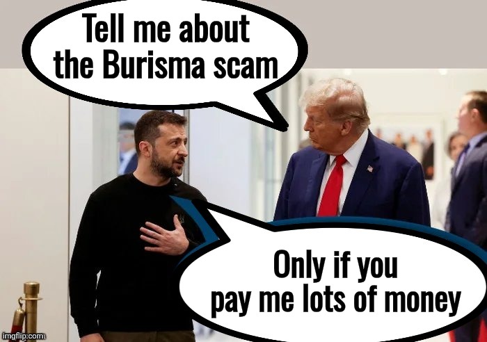 When Zelensky meets Trump again | Tell me about the Burisma scam; Only if you pay me lots of money | image tagged in second chance,little dictator,blood on his hands,corruption,blackmail | made w/ Imgflip meme maker