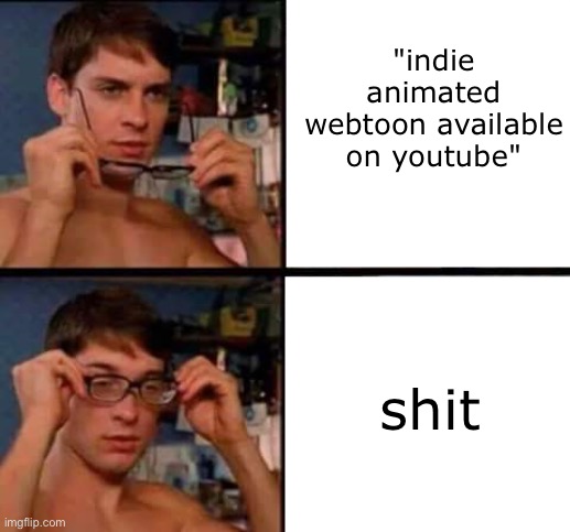 Peter Parker's Glasses | "indie animated webtoon available on youtube"; shit | image tagged in peter parker's glasses | made w/ Imgflip meme maker