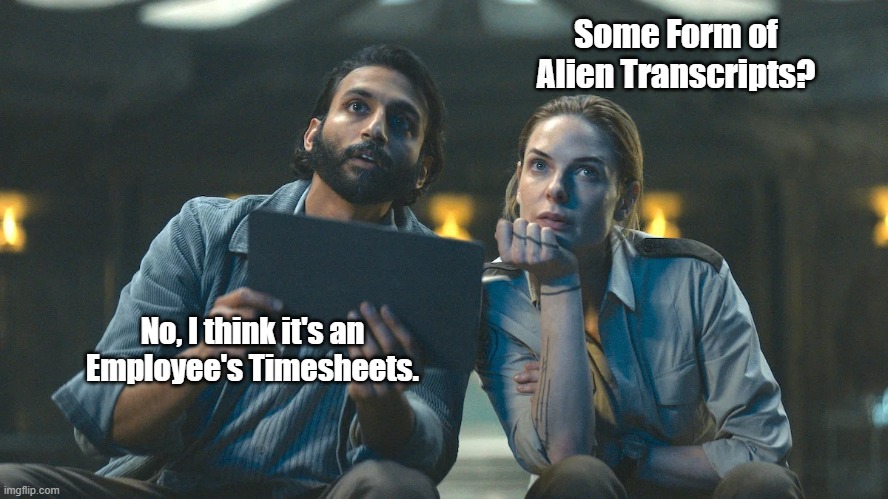 Alien Transcript or Timesheet | Some Form of Alien Transcripts? No, I think it's an Employee's Timesheets. | image tagged in silo looking at stars,timesheets,alien lifeforms | made w/ Imgflip meme maker