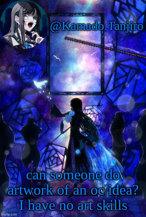 Kamado.Tanjiro Ado temp | can someone do artwork of an oc idea?
I have no art skills | image tagged in kamado tanjiro ado temp | made w/ Imgflip meme maker