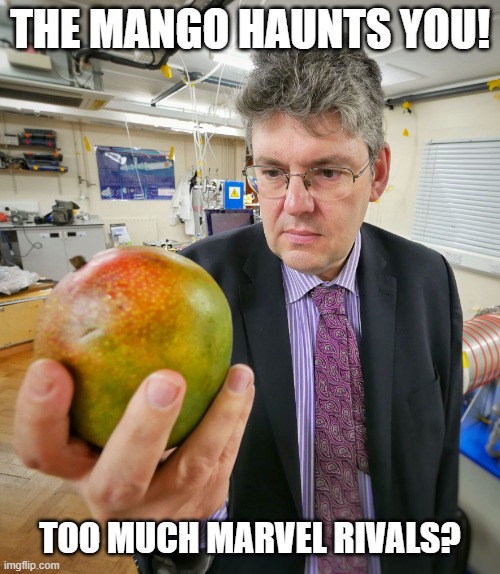 The Mango Haunts... | THE MANGO HAUNTS YOU! TOO MUCH MARVEL RIVALS? | image tagged in mango fruit,marvel rivals,haunted | made w/ Imgflip meme maker