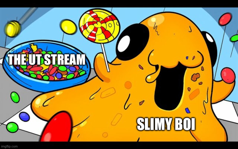 Scp 999 eating candy | SLIMY BOI THE UT STREAM | image tagged in scp 999 eating candy | made w/ Imgflip meme maker