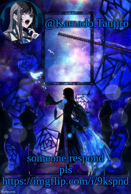 Kamado.Tanjiro Ado temp | someone respond pls
https://imgflip.com/i/9kspnd | image tagged in kamado tanjiro ado temp | made w/ Imgflip meme maker