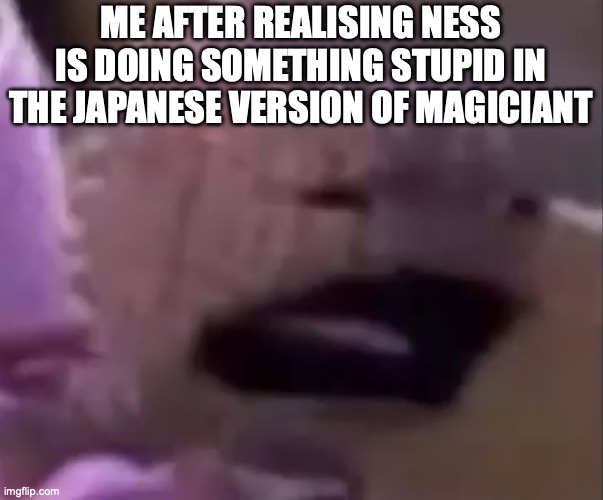 Sackboy | ME AFTER REALISING NESS IS DOING SOMETHING STUPID IN THE JAPANESE VERSION OF MAGICIANT | image tagged in sackboy | made w/ Imgflip meme maker