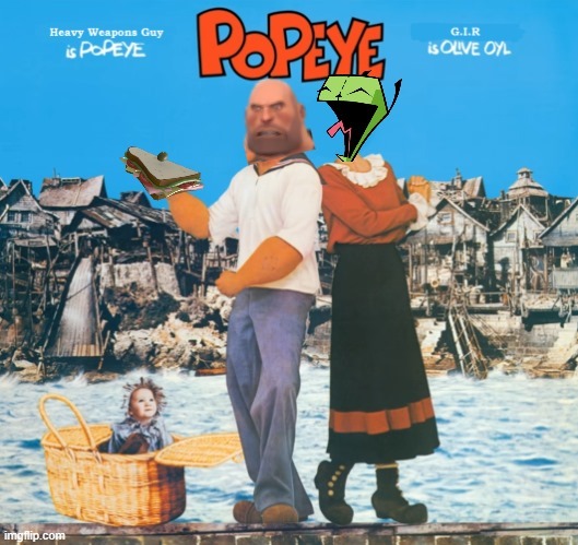 Heavy and GIR in the Popeye 1980 movie Idk why XD | image tagged in memes,popeye,invader zim,team fortress 2 | made w/ Imgflip meme maker