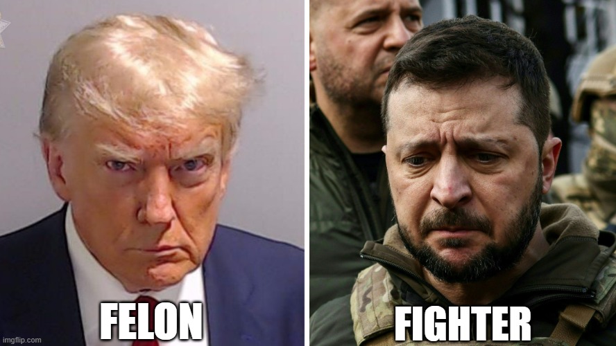 Felon Trump vs Fighter Zelensky | FELON; FIGHTER | image tagged in trump,zelensky | made w/ Imgflip meme maker