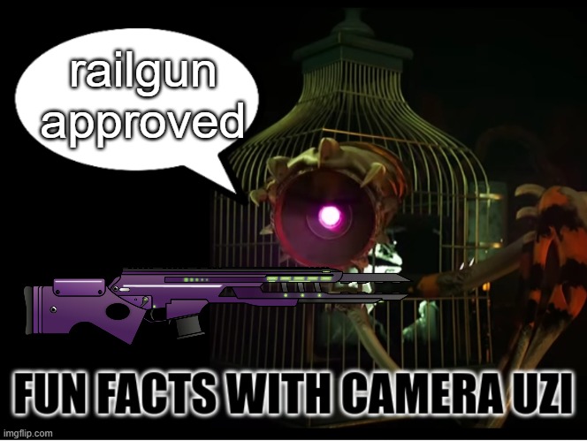 Fun Facts with Camera Uzi | railgun approved | image tagged in fun facts with camera uzi | made w/ Imgflip meme maker