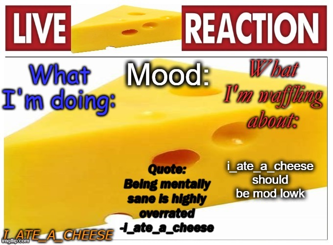 . | i_ate_a_cheese should be mod lowk | made w/ Imgflip meme maker