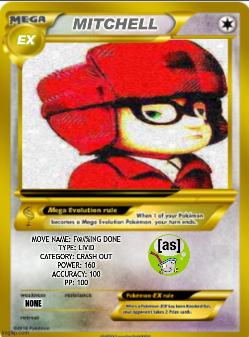 Ready Jet Go meme | MITCHELL; EX; MOVE NAME: F@#%ING DONE
TYPE: LIVID
CATEGORY: CRASH OUT
POWER: 160
ACCURACY: 100
PP: 100; NONE | image tagged in memes,pbs kids,pbs,adult swim,pokemon,funny memes | made w/ Imgflip meme maker