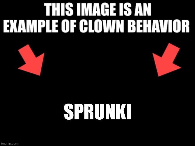 Upvote if you agree | SPRUNKI | image tagged in this image is an example of clown behavior dark mode | made w/ Imgflip meme maker