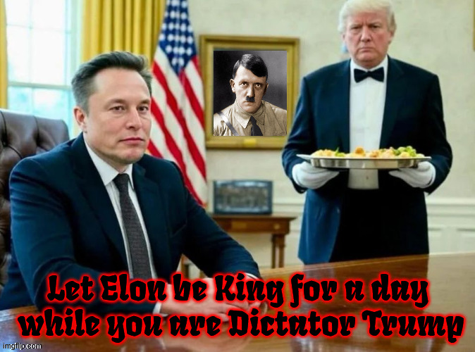 King for one day | Let Elon be King for a day
 while you are Dictator Trump | image tagged in king for one day,the presidency is dead,monarch musk,donold 4 dictatarhead,4th reich,maga monarchy | made w/ Imgflip meme maker