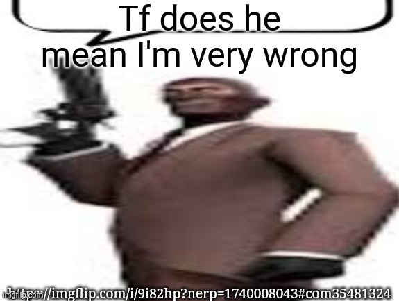 Now I disappear | Tf does he mean I'm very wrong; https://imgflip.com/i/9i82hp?nerp=1740008043#com35481324 | image tagged in tf2 spy,msmg,memes | made w/ Imgflip meme maker