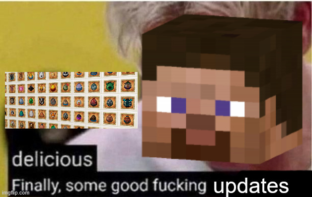 Finally Some Good Food | updates | image tagged in finally some good food,gordon ramsey,minecraft,egg,eggs,update | made w/ Imgflip meme maker