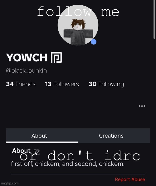 follow me; or don't idrc | made w/ Imgflip meme maker