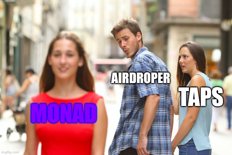 Distracted Boyfriend | AIRDROPER; TAPS; MONAD | image tagged in memes,distracted boyfriend | made w/ Imgflip meme maker