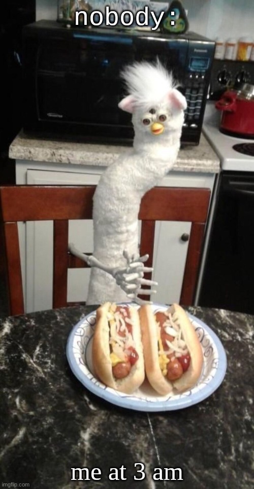 I'm hungry | nobody:; me at 3 am | image tagged in hot dog | made w/ Imgflip meme maker