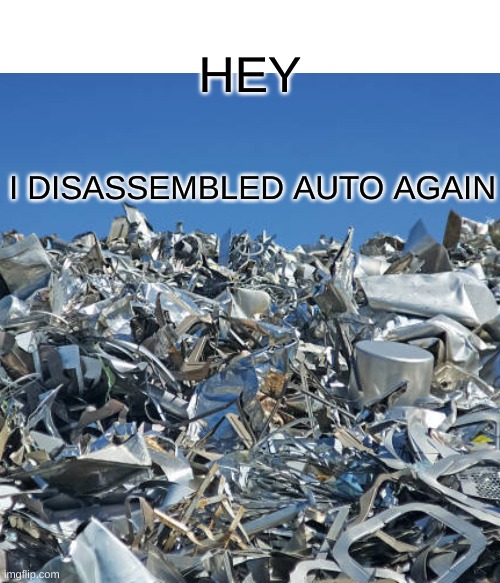 Sharktooth-Auto has been disassembled. | HEY; I DISASSEMBLED AUTO AGAIN | image tagged in memes,animation,sharktooth,animatedshowcomingsoon | made w/ Imgflip meme maker