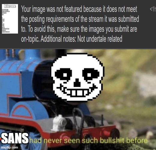 IT WAS AN OPINION POST (link in desc) | SANS | image tagged in thomas had never seen such bullshit before,undertale | made w/ Imgflip meme maker