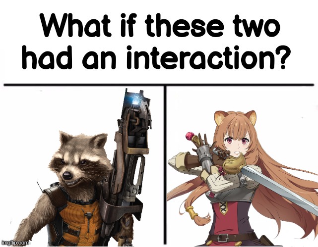 Gun Raccoon & Sword Raccoon | image tagged in what if these two had an interaction,rocket raccoon,raphtalia,guardians of the galaxy,rising of the shield hero,raccoon | made w/ Imgflip meme maker