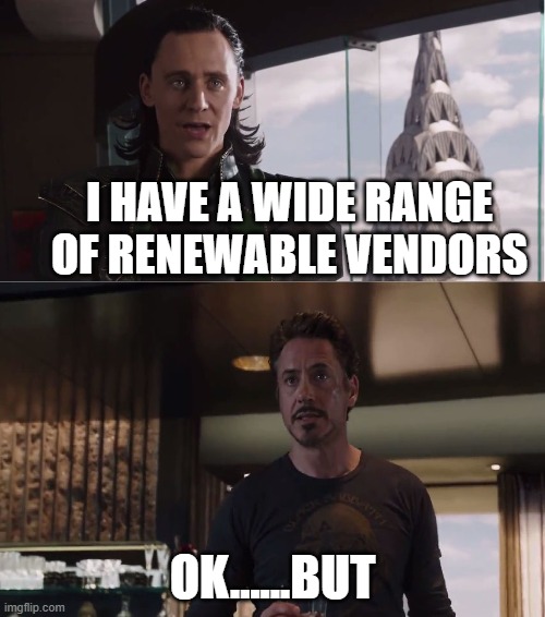 Loki & Iron Man | I HAVE A WIDE RANGE OF RENEWABLE VENDORS; OK......BUT | image tagged in loki iron man | made w/ Imgflip meme maker