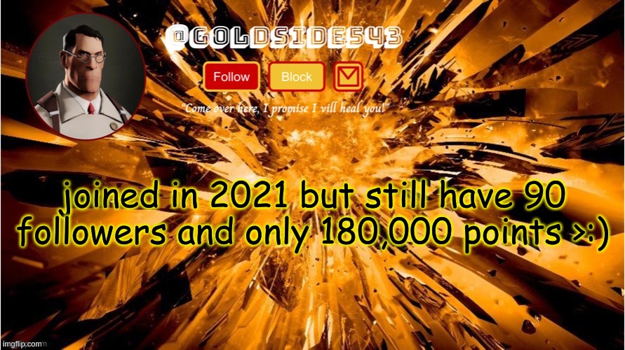 I don't understand where tf y'all are getting points and followers from | joined in 2021 but still have 90 followers and only 180,000 points >:) | image tagged in gold's announcement template | made w/ Imgflip meme maker