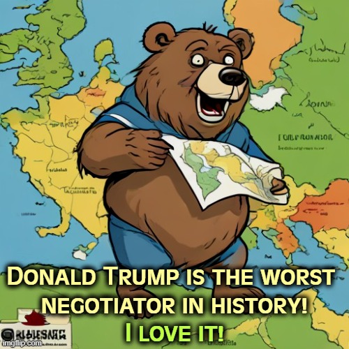 We get nothing. Ukraine gets nothing. Russia gives up nothing. Trump sucks at this. | Donald Trump is the worst 
negotiator in history! I love it! | image tagged in putin,russia,dictator,trump,weak,incompetence | made w/ Imgflip meme maker