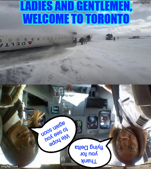 Welcome to Toronto | LADIES AND GENTLEMEN, WELCOME TO TORONTO | image tagged in delta,toronto,landing | made w/ Imgflip meme maker