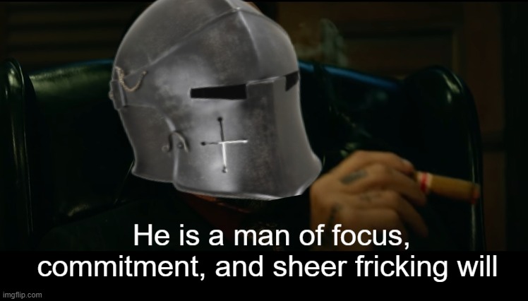 He is a man of focus commitment and sheer fricking will | image tagged in he is a man of focus commitment and sheer fricking will | made w/ Imgflip meme maker