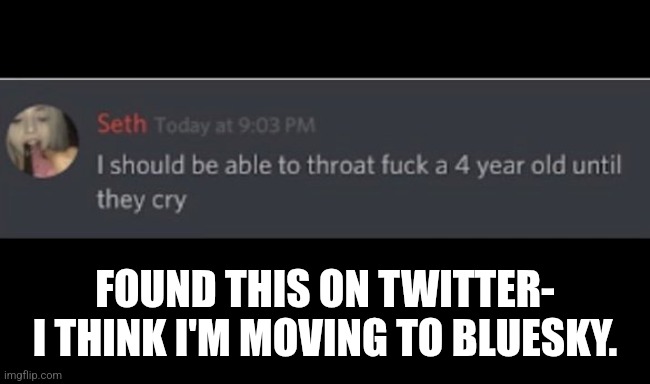 FOUND THIS ON TWITTER-

I THINK I'M MOVING TO BLUESKY. | made w/ Imgflip meme maker