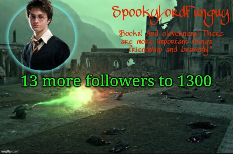 just noticed this | 13 more followers to 1300 | image tagged in spookylordfunguy's harry potter announcement template | made w/ Imgflip meme maker