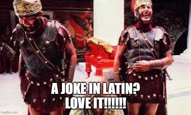 Laughing Romans | A JOKE IN LATIN?
LOVE IT!!!!!! | image tagged in laughing romans | made w/ Imgflip meme maker